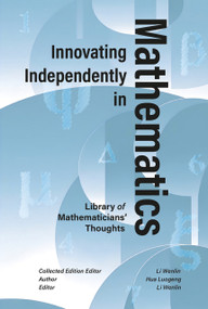 Innovating Independently in Mathematics (Analytic Theory, Industrial Optimization, and the Philosophy of Modern Science) by Luogeng Hua, 9781487813604