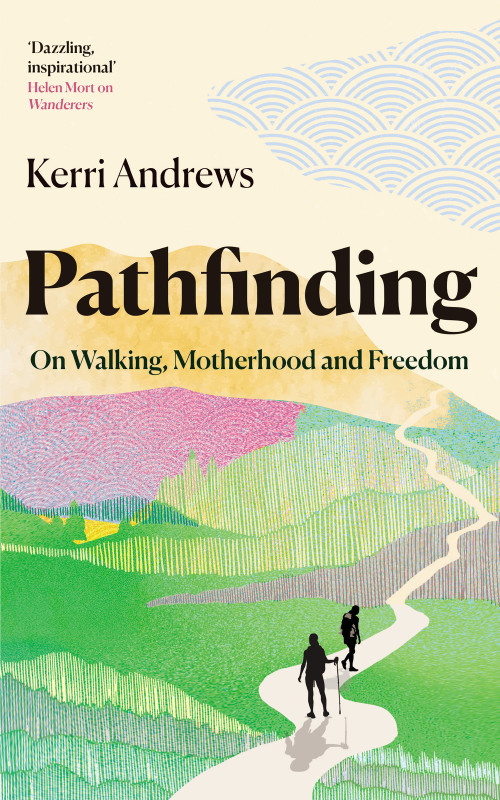 Pathfinding (On Walking, Motherhood and Freedom) by Kerri Andrews, 9781783968428