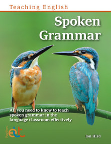 Spoken Grammar (All you need to know to teach spoken grammar in the language classroom) by Jon Hird, 9781803883489