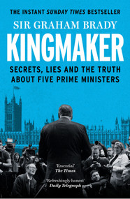 Kingmaker (Secrets, Lies, and the Truth about Five Prime Ministers) by Graham Brady, 9781804188279