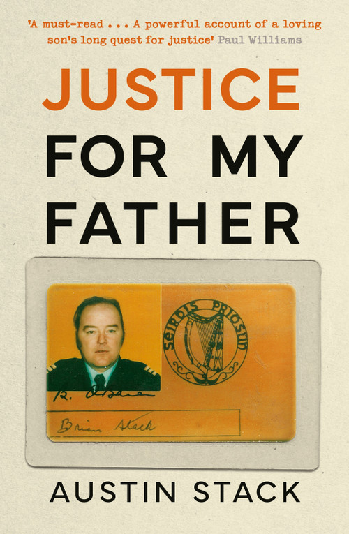 Justice For My Father ('A must-read' - Paul Williams) by Austin Stack, 9781804189771