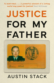 Justice For My Father ('A must-read' - Paul Williams) by Austin Stack, 9781804189771