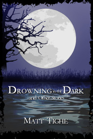 Drowning in the Dark and Other Stories by Matt Tighe, Matt Tighe, 9781923382183