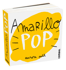 Amarillo Pop / Pop Yellow (Spanish Edition) by Aurore Petit, 9788411580274