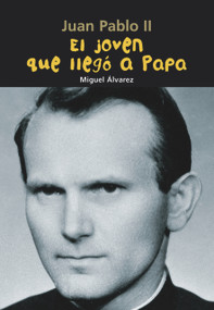 El joven que llegó a Papa (Juan Pablo II) (Spanish Edition) by Miguel Álvarez, 9788421843086