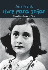 Libre para soñar (Ana Frank) (Spanish Edition) by Miguel Ángel Álvarez Pérez, 9788421847480