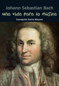 Una vida para la música (Johann Sebastian Bach) (Spanish Edition) by Concepción García Moyano, 9788421847954
