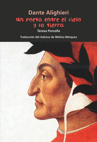 Dante Alighieri. Un poeta entre el cielo y la tierra (Spanish Edition) by Teresa Porcella, 9788421873397