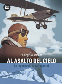 Al asalto del cielo (La leyenda de la Aeropostal) (Spanish Edition) by Philippe Nessmann, 9788483430897