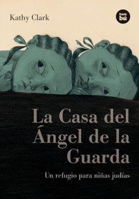 La Casa del Ángel de la Guarda (Un refugio para niñas judías) (Spanish Edition) by Kathy Clark, 9788483431276