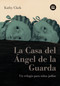 La Casa del Ángel de la Guarda (Un refugio para niñas judías) (Spanish Edition) by Kathy Clark, 9788483431276