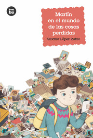 Martín en el mundo de las cosas perdidas (Spanish Edition) by Susana López Rubio, 9788483433959