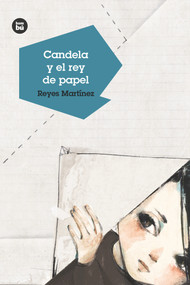 Candela y el rey de papel (Spanish Edition) by Reyes Martínez, Mercè López, 9788483434314