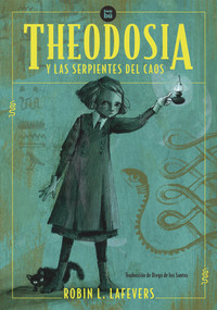 Theodosia y las serpientes del caos (Spanish Edition) by Robin L. Lafevers, 9788483438084