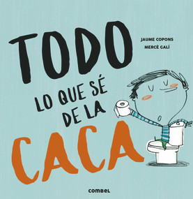 Todo lo que sé de la caca (Spanish Edition) by Jaume Copons, 9788491013112