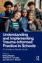 Understanding and Implementing Trauma-Informed Practice in Schools (An Evidence-Based Guide) by Emily Berger, Shantel D. Crosby, Karen E. Martin, 9781032565439