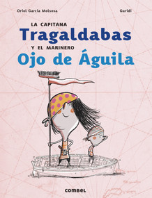 La capitana Tragaldabas y el marinero Ojo de Águila (Spanish Edition) by Oriol García, 9788491017837