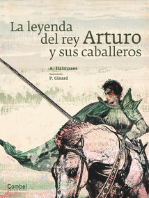 La leyenda del rey Arturo y sus caballeros (Spanish Edition) by A. Dalmases, P. Ginard, 9788498257267