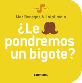 ¿Le pondremos un bigote? (Spanish Edition) by Mar Benegas, Lalalimola Sandra Navarro, 9788498259704
