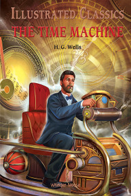 Illustrated Classics - Time Machine: Abridged Novels With Review Questions (Hardback) - 9789389931273 by Wonder House Books