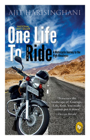 One Life to Ride (A Motorcycle Journey to the High Himalayas) by Ajit Harisinghani, 9788175992948