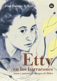 Etty en los Barracones (Amor y amistad en tiempos de Hitler) (Spanish Edition) by José Ramón Ayllón, 9788483435489