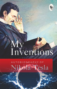 My Inventions (Autobiography of Nikola Tesla) by Nikola Tesla, 9789354401473