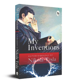 My Inventions (Autobiography of Nikola Tesla) by Nikola Tesla, 9789354401473