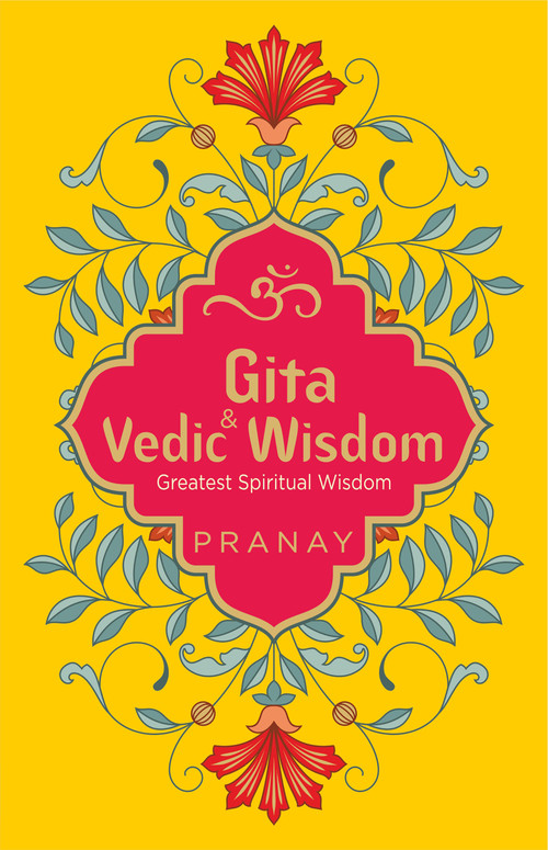 Gita & Vedic Wisdom, Greatest Spiritual Wisdom by Pranay, 9789354402920