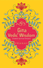 Gita & Vedic Wisdom, Greatest Spiritual Wisdom by Pranay, 9789354402920