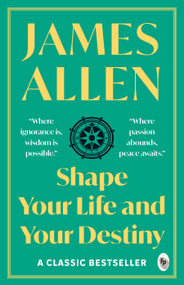 Shape Your Life And Your Destiny by James Allen, 9789354403170