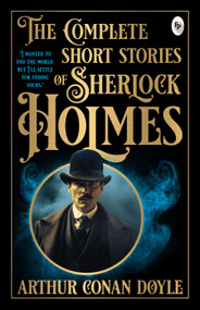 The Complete Short Stories of Sherlock Holmes by Arthur Conan Doyle, 9789362145208