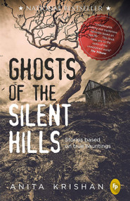 Ghosts of the Silent Hills (Stories based on true hauntings) by Anita Krishan, 9789389717136