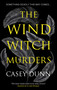 The Wind Witch Murders by Casey Dunn, 9781448317745