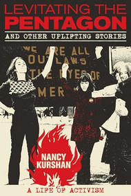 Levitating the Pentagon and Other Uplifting Stories (A Life of Activism) by Nancy Kurshan, 9781953103710