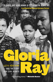 Gloria Ray (The Little Rock Nine and the Fight for Civil Rights) by Elisabeth Åsbrink, Deborah Bragan-Turner, Gloria Ray Karlmark, 9781964992341