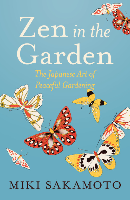 Zen in the Garden (The Japanese Art of Peaceful Gardening) - 9781964992372 by Miki Sakamoto, Catherine Venner, 9781964992372