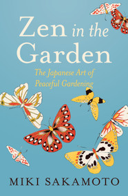 Zen in the Garden (The Japanese Art of Peaceful Gardening) - 9781964992372 by Miki Sakamoto, Catherine Venner, 9781964992372