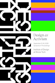 Design as Activism (September 13th-14th Symposium Proceedings) by Jessica Meharry, 9781966515463