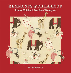 Remnants of Childhood (Printed Children's Textiles of Yesteryear) by Susan Meller, 9781966515166