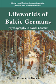Lifeworlds of Baltic Germans (Psychography in Social Context) by Enno von Fircks, 9781805921219