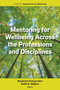 Mentoring for Wellbeing Across the Professions and Disciplines by Benjamin Kutsyuruba, Keith D. Walker, 9781805922193