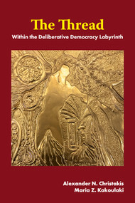 The Thread (Within the Deliberative Democracy Labyrinth) by Alexander N. Christakis, Maria Z. Kakoulaki, 9781805924067