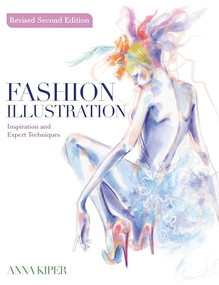 Fashion Illustration REVISED SECOND EDITION (Inspiration and Expert Techniques) by Anna Kiper, 9781446316641