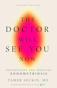 The Doctor Will See You Now, Second Edition (Recognizing and Treating Endometriosis) - 9798887982076 by Tamer Seckin, 9798887982076