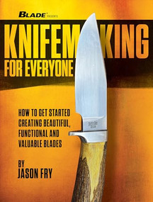 Knifemaking for Everyone (How to Get Started Creating Beautiful, Functional and Valuable Blades) by Jason Fry, 9781959265634