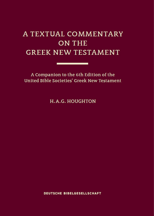 A Textual Commentary on the Greek New Testament (UBS6) by H. A. G. Houghton, 9783438053312