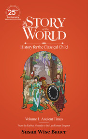 The Story of the World, Volume 1: Ancient Times, 25th Anniversary Expanded Edition - 9781944481827 by Susan Wise Bauer, Jeff West, 9781944481827
