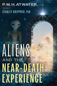 Aliens and the Near-Death Experience by P. M. H. Atwater, Stanley Krippner, 9781591435501