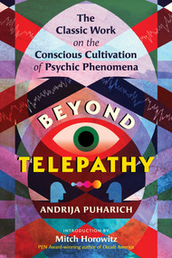 Beyond Telepathy (The Classic Work on the Conscious Cultivation of Psychic Phenomena) by Andrija Puharich, Mitch Horowitz, 9781644116890